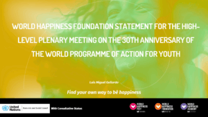 World Happiness Foundation Statement for the High-Level Plenary Meeting on the 30th Anniversary of the World Programme of Action for Youth